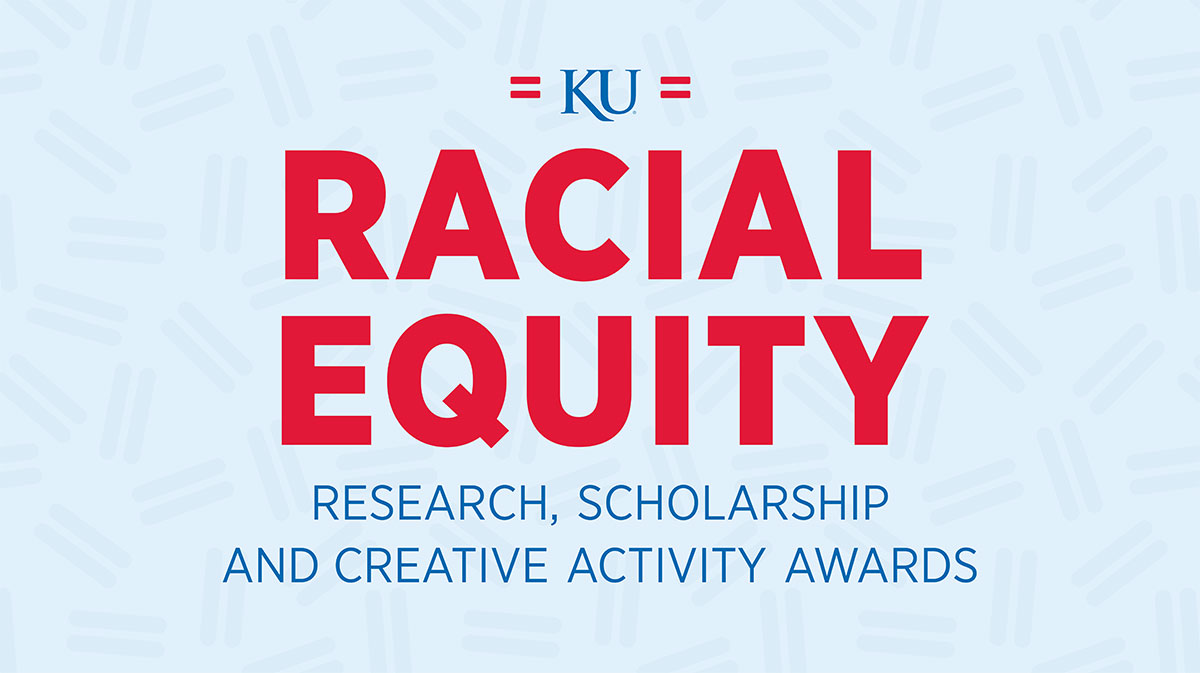 Graphic with text that reads "KU Racial Equity Research, Scholarship & Creative Activity Awards" on top of a light blue background with darker blue equal signs.