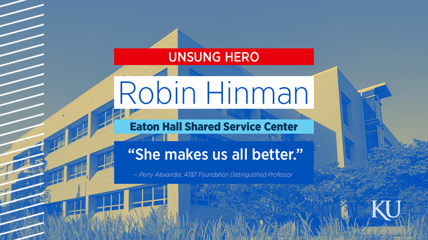 A graphic with text boxes over Eaton Hall reads, "Unsung Hero, Robin Hinman, Eaton Hall Shared Service Center, 'She makes us all better,' Perry Alexander, AT&T Foundation Distinguished Professor."